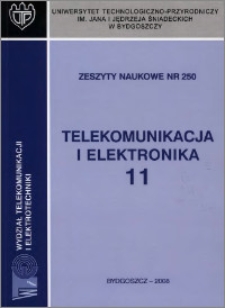 Zeszyty Naukowe. Telekomunikacja i Elektronika / Uniwersytet Technologiczno-Przyrodniczy im. Jana i Jędrzeja Śniadeckich w Bydgoszczy, z.11 (250), 2008