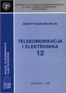 Zeszyty Naukowe. Telekomunikacja i Elektronika / Uniwersytet Technologiczno-Przyrodniczy im. Jana i Jędrzeja Śniadeckich w Bydgoszczy, z.12 (253), 2009