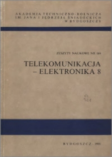 Zeszyty Naukowe. Telekomunikacja i Elektronika / Akademia Techniczno-Rolnicza im. Jana i Jędrzeja Śniadeckich w Bydgoszczy, z.8 (169), 1990