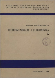 Zeszyty Naukowe. Telekomunikacja i Elektronika / Akademia Techniczno-Rolnicza im. Jana i Jędrzeja Śniadeckich w Bydgoszczy, z.6 (122), 1986