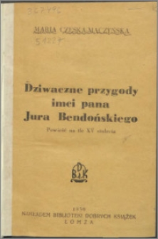 Dziwaczne przygody imci pana Jura Bendońskiego : powieść na tle XV stulecia