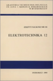 Zeszyty Naukowe. Elektrotechnika / Akademia Techniczno-Rolnicza im. Jana i Jędrzeja Śniadeckich w Bydgoszczy, z.12 (218), 1999