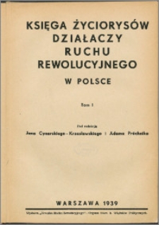 Księga życiorysów działaczy ruchu rewolucyjnego w Polsce. T. 1