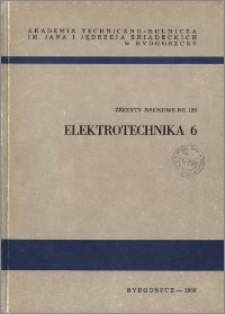 Zeszyty Naukowe. Elektrotechnika / Akademia Techniczno-Rolnicza im. Jana i Jędrzeja Śniadeckich w Bydgoszczy, z.6 (130), 1986