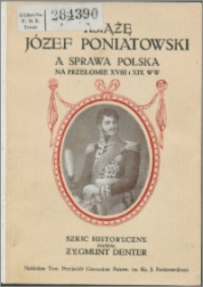 Książę Józef Poniatowski a sprawa polska na przełomie XVIII i XIX ww. : szkic historyczny