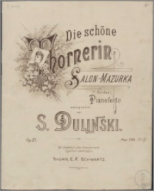 Die schöne Thornerin : Salon - Mazurka für das Pianoforte. Op. 21
