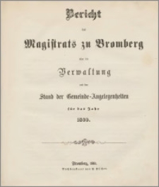 Bericht des Magistrats zu Bromberg über die Verwaltung und den Stand der Gemeinde Angelegenheiten für das Jahr 1860